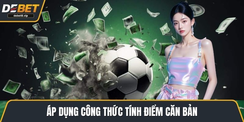 Áp dụng công thức tính điểm căn bản