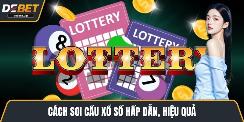 Cách soi cầu xổ số miền Bắc hấp dẫn, hiệu quả