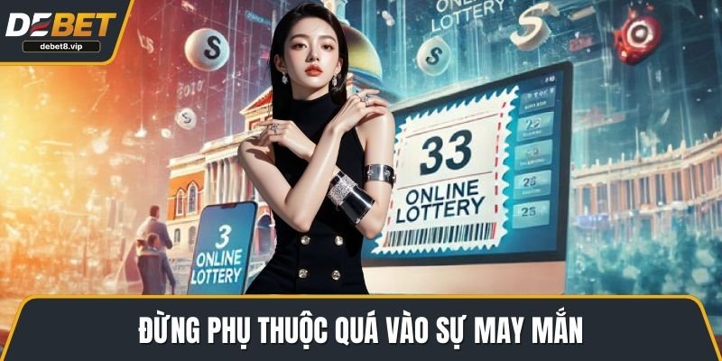 Đừng phụ thuộc quá vào sự may mắn