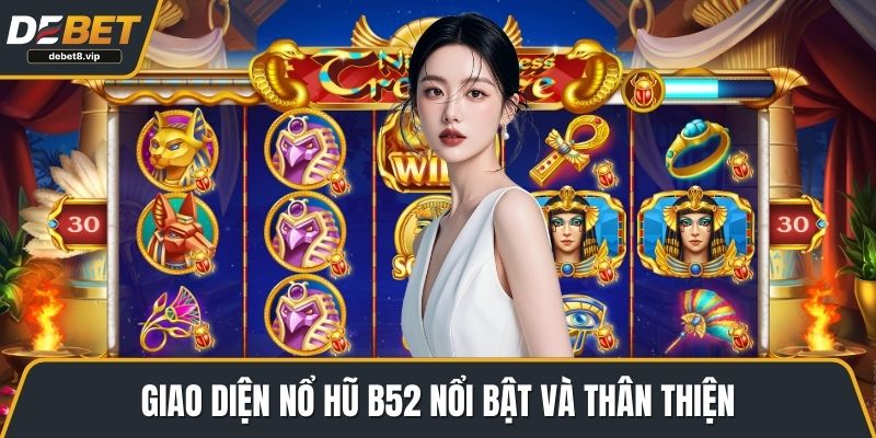 Giao diện nổ hũ B52 nổi bật và thân thiện