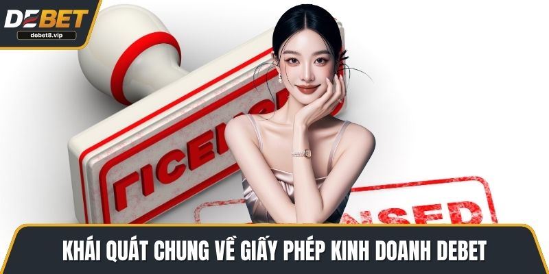 Khái quát chung về giấy phép kinh doanh DEBET