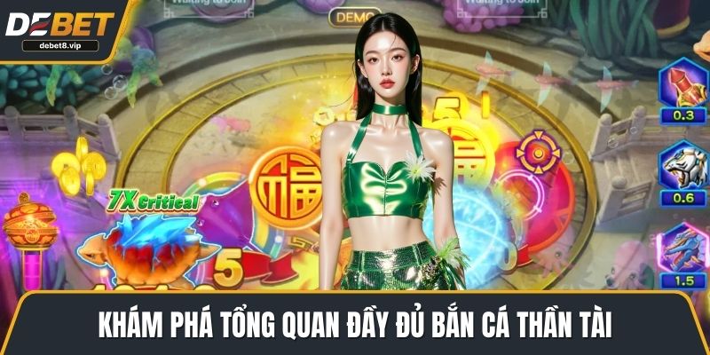 Khám phá tổng quan đầy đủ Bắn Cá Thần Tài