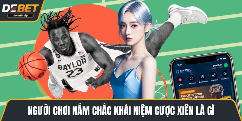 Người chơi nắm chắc khái niệm cược xiên là gì