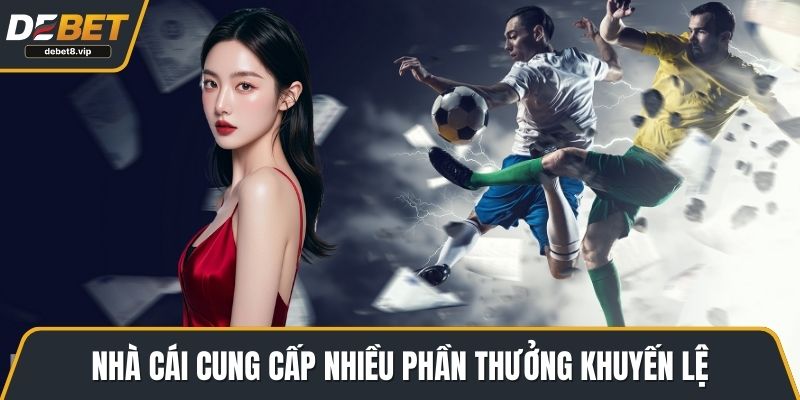 Nhà cái cung cấp nhiều phần thưởng khuyến lệ