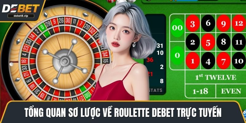 Tổng quan sơ lược về Roulette DEBET trực tuyến
